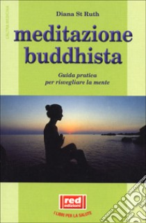 Meditazione buddhista. Guida pratica per risvegliare la mente libro di St. Ruth Diana