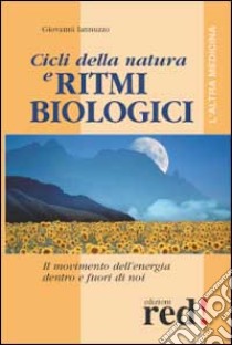 Cicli della natura e ritmi biologici. Il movimento dell'energia dentro e fuori di noi libro di Giovanni Iannuzzo