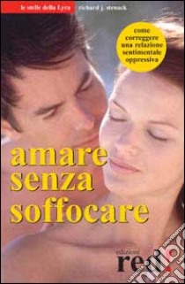 Amare senza soffocare libro di Stenack Richard J.