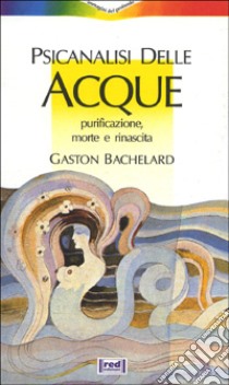 Psicanalisi delle acque libro di Bachelard Gaston