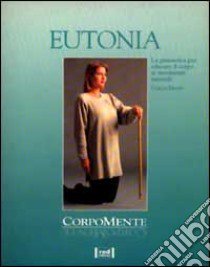 Eutonia. La ginnastica per educare il corpo ai movimenti naturali libro di Brand Ulrich