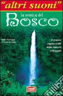 La musica del bosco. Il potere rigenerante della natura selvaggia. Con CD Audio libro di Fortini Nirodh - Bertolasi Italo