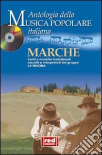 Marche. Canti e musiche tradizionali raccolti e interpretati dal gruppo La Macina. Con CD Audio libro