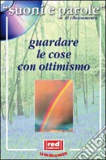 Guardare le cose con ottimismo. Con CD Audio libro