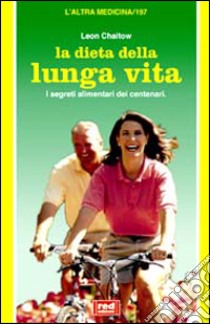 La dieta della lunga vita. I segreti alimentari dei centenari libro di Chaitow Leon