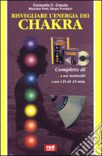 Risvegliare l'energia dei chakra. Con CD-ROM libro di Casula Consuelo - Preti Maurizio - Portaluri Sergio