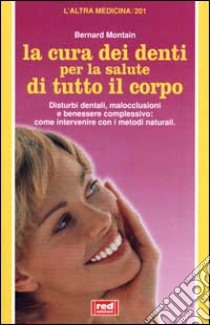 La cura dei denti per la salute di tutto il corpo libro di Montain Bernard