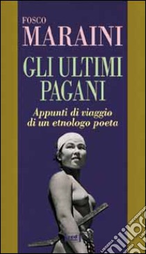 Gli ultimi pagani libro di Maraini Fosco