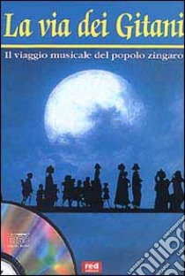 La Via dei gitani. Il viaggio musicale del popolo zingaro. Con CD Audio libro