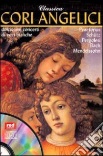 Classica. Cori angelici. Dolcissimi concerti di voci bianche. Con CD Audio libro