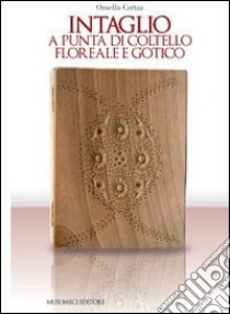 Intaglio a punta di coltello, floreale e gotico libro di Crétaz Ornella