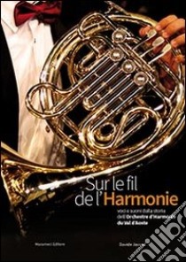 Sur le fil de l'harmonie. Voci e suoni dalla storia dell'orchestre d'harmonie du Val d'Aoste libro di Jaccod Davide