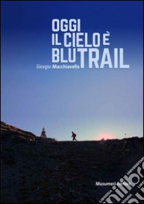 Oggi il cielo è blu trail libro di Macchiavello Giorgio