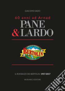 Pane & lardo. Il romanzo dei Bertolin 1957-2017 libro di Sado Giacomo