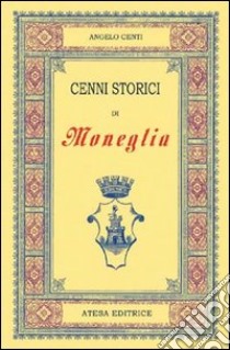 Cenni storici di Moneglia (rist. anast. Genova, 1899) libro di Centi Angelo