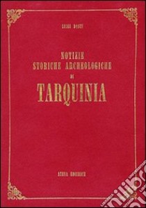 Notizie storiche archeologiche di Tarquinia (rist. anast. Roma, 1909) libro di Dasti Luigi