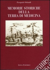 Memorie storiche della terra di Medicina (rist. anast. Bologna, 1852) libro di Orlandi Pasquale