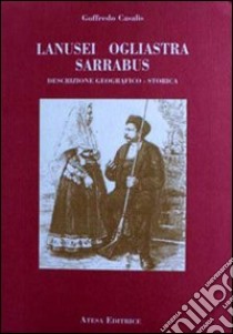 Lanusei, Ogliastra, Sarrabus. Descrizione geografico-storica (rist. anast. Torino, 1833-1856) libro di Casalis Goffredo