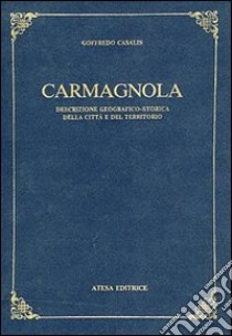 Carmagnola. Descrizione geografico-storica della città e del territorio libro di Casalis Goffredo