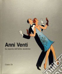 Anni Venti. La nascita dell'abito moderno libro di Aschengreen Piacenti K. (cur.)