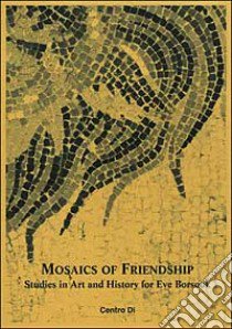 Mosaics of friendship. Studies in art and history for Eve Borsook libro di Francisci Osti O. (cur.)