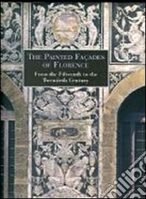 The painted façades of Florence from the fifteenth to the twentieth century libro di Pecchioli Eleonora