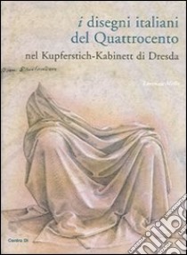 I disegni italiani del Quattrocento nel Kupferstich-Kabinett di Dresda libro di Melli Lorenza