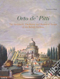 Orto de' Pitti: The architects, gardeners and botanical design of the Boboli gardens. Ediz. illustrata libro di Filardi Domenico