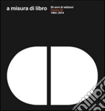 A misura di libro 50 anni di edizioni Centro Di 1964-2014 libro di Marchi Ginevra; Uzzani Giovanna