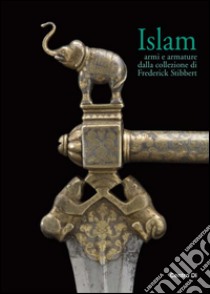 Islam. Armi e armature dalla collezione di Frederick Stibbert. Ediz. illustrata libro di Civita Francesco