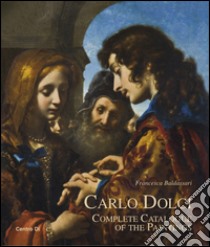 Carlo Dolci. Complete catalogue of the paintings libro di Baldassari Francesca