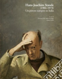 Hans-Joachim Staude (1904-1973). Un pittore europeo in Italia. Ediz. illustrata libro