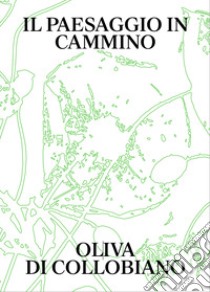 Il paesaggio in cammino libro di Di Collobiano Oliva