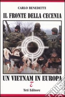 Il fronte della Cecenia. Un Vietnam in Europa libro di Benedetti Carlo