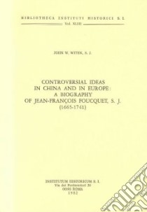 Controversial ideas in China and in Europe: a biography of Jean-François Foucquet S. J. (1665-1741) libro di Witek John W.