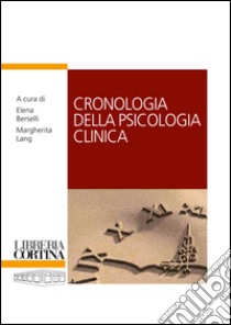 Cronologia della psicologia clinica libro di Berselli E. (cur.); Lang M. (cur.)