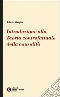 Introduzione alla teoria controfattuale della causalità libro di Miraglia Roberto