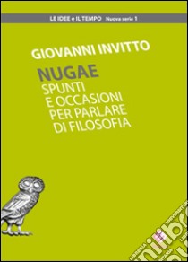 Nugae. Spunti e occasioni per parlare di filosofia libro di Invitto Giovanni