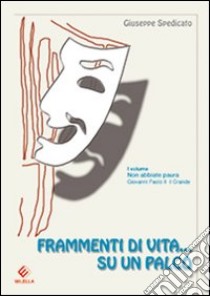 Frammenti di una vita... su un palco libro di Spedicato Giuseppe