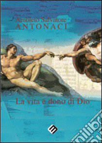 La vita è dono di Dio libro di Antonaci Ambleto S.