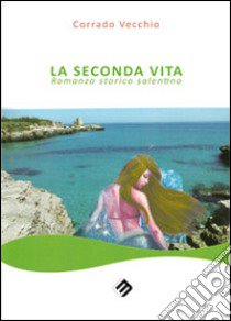 La seconda vita libro di Vecchio Corrado