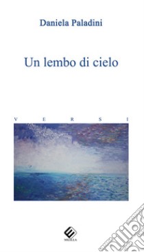 Un lembo di cielo libro di Paladini Daniela