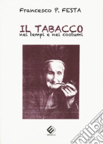 Il tabacco nei tempi e nei costumi libro di Festa Francesco P.