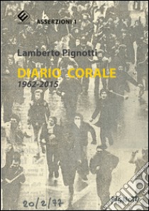 Diario corale 1962-2015. Ediz. illustrata libro di Pignotti Lamberto