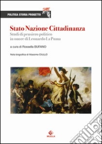 Stato Nazione Cittadinanza. Studi di pensiero politico in onore di Leonardo La Puma libro di Bufano R. (cur.)