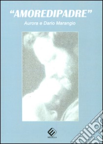 «Amoredipadre» libro di Marangio Dario; Marangio Aurora