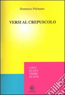 Versi al crepuscolo libro di Pulimeno Domenico