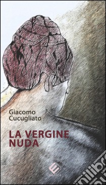 La vergine nuda libro di Cucugliato Giacomo