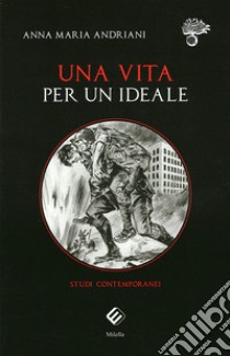 Una vita per un ideale. Studi contemporanei libro di Andriani Anna Maria