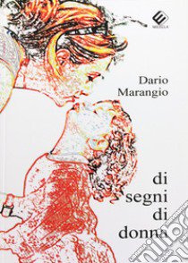 Di segni di donna libro di Marangio Dario